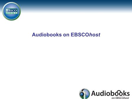 Audiobooks on EBSCOhost. Agenda EBSCOhost interface Browsing Basic Searching Advanced Searching My EBSCOhost folder Checkout and download.