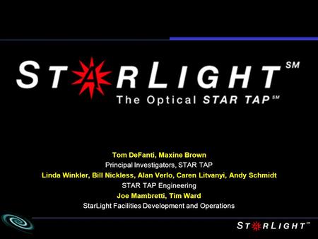 Tom DeFanti, Maxine Brown Principal Investigators, STAR TAP Linda Winkler, Bill Nickless, Alan Verlo, Caren Litvanyi, Andy Schmidt STAR TAP Engineering.