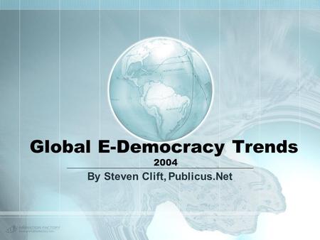 Global E-Democracy Trends 2004 By Steven Clift, Publicus.Net.