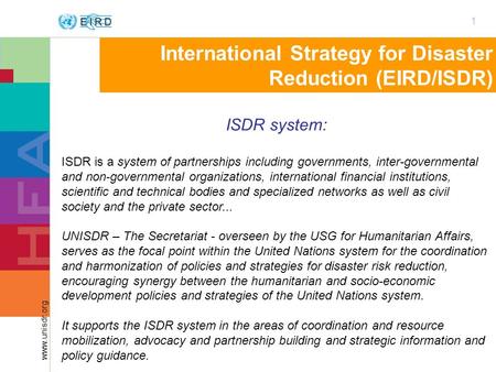 1 www.unisdr.org International Strategy for Disaster Reduction (EIRD/ISDR) ISDR system: ISDR is a system of partnerships including governments, inter-governmental.