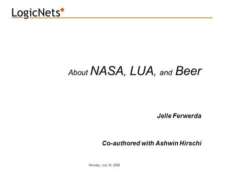 Monday, July 14, 2008 About NASA, LUA, and Beer Jelle Ferwerda Co-authored with Ashwin Hirschi.
