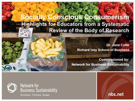 Socially Conscious Consumerism Highlights for Educators from a Systematic Review of the Body of Research Dr. June Cotte Richard Ivey School of Business.