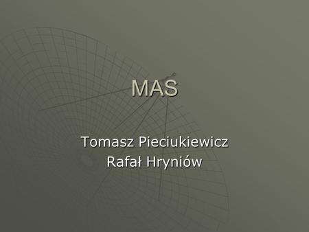MAS Tomasz Pieciukiewicz Rafał Hryniów. Main Topics Zasady Zasady Referaty Referaty Projekt Projekt Kolosy Kolosy.