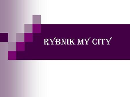 Rybnik my city. RYBNIK Rybnik is the city in Silesian Voivodeship in Poland. In the city live 141,000 people and there are 27 districts. Our president.