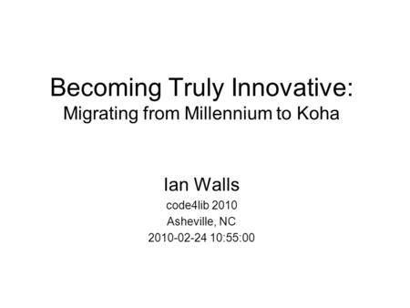 Becoming Truly Innovative: Migrating from Millennium to Koha