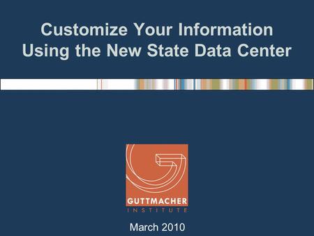 Customize Your Information Using the New State Data Center March 2010.
