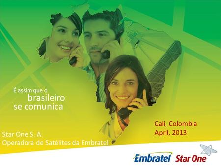 brasileiro se comunica Cali, Colombia April, 2013 Star One S. A.