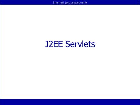 Internet i jego zastosowania 1 J2EE Servlets. Internet i jego zastosowania 2 Agenda Overview Servlet Interface Servlet Context Request Response Sample.