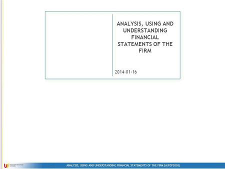 ANALYSIS, USING AND UNDERSTANDING FINANCIAL STATEMENTS OF THE FIRM [AUFSF2010] 2014-01-16 ANALYSIS, USING AND UNDERSTANDING FINANCIAL STATEMENTS OF THE.