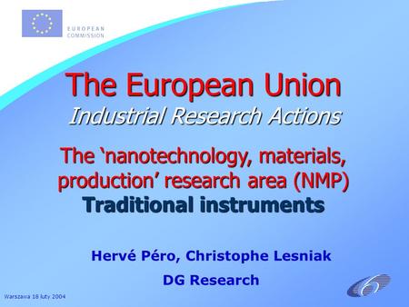 Warszawa 18 luty 2004 The European Union Industrial Research Actions The nanotechnology, materials, production research area (NMP) Traditional instruments.