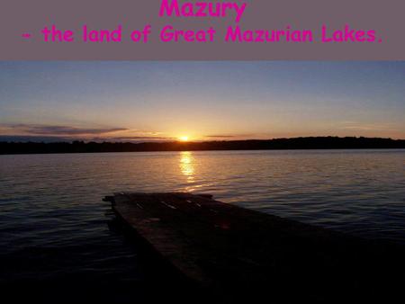 Mazury - the land of Great Mazurian Lakes.. Mazury are situated in northeast part of Poland.