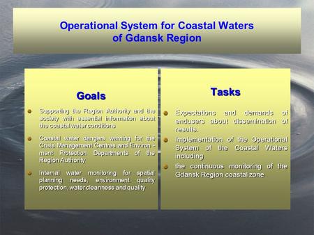 Operational System for Coastal Waters of Gdansk Region Goals Supporting the Region Authority and the society with essential information about the coastal.