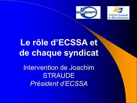Le rôle dECSSA et de chaque syndicat Intervention de Joachim STRAUDE Président dECSSA.