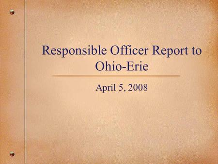 Responsible Officer Report to Ohio-Erie April 5, 2008.