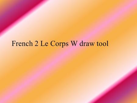 French 2 Le Corps W draw tool