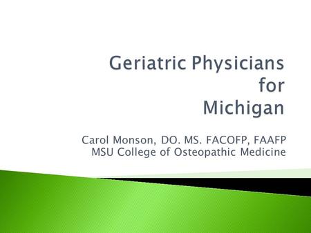 Carol Monson, DO. MS. FACOFP, FAAFP MSU College of Osteopathic Medicine.