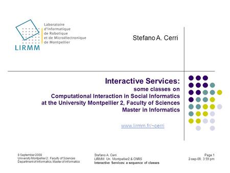 8 September 2008 University Montpellier 2 ; Faculty of Sciences Department of Informatics, Master of Informatics Stefano A. Cerri LIRMM: Un. Montpellier2.