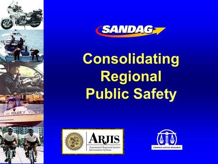 ConsolidatingRegional Public Public Safety. Users SUPPORTING THE PUBLIC SAFTEY COMMITTEE Chiefs & Sheriffs Management Committee Business Technical CrimeAnalysis.