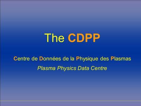 The CDPP Centre de Données de la Physique des Plasmas Plasma Physics Data Centre.