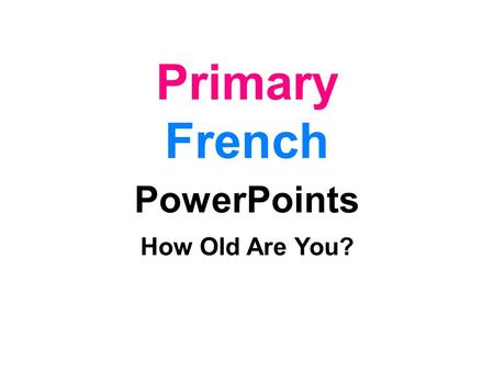 Primary French PowerPoints How Old Are You?.
