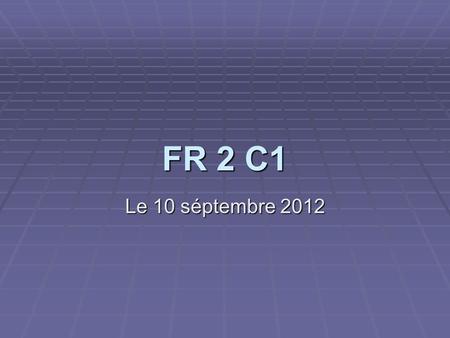 FR 2 C1 Le 10 séptembre 2012 Class Log Warm Up Activity Get your green folder Get your green folder In French, write your phone number. Spell out each.