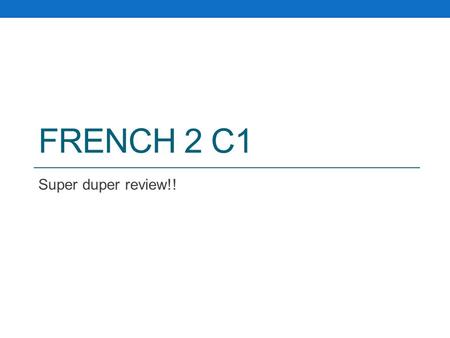 FRENCH 2 C1 Super duper review!!. French Contest 01 Results Average grade: 60% Weak areas: Conjugation and usage of the verb être Conjugation and usage.