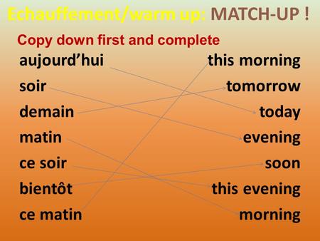 Echauffement/warm up: MATCH-UP ! aujourdhui soir demain matin ce soir bientôt ce matin this morning tomorrow today evening soon this evening morning Copy.