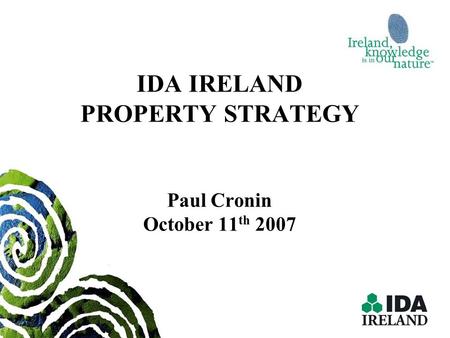 IDA IRELAND PROPERTY STRATEGY Paul Cronin October 11th 2007