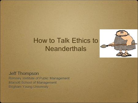How to Talk Ethics to Neanderthals