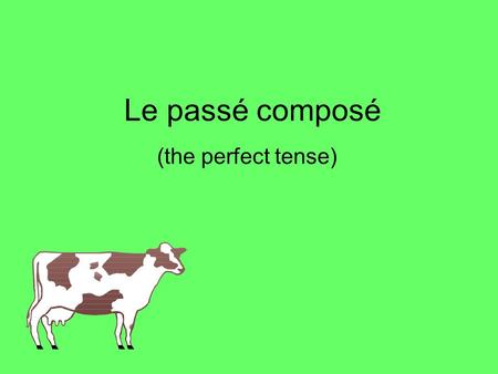 Le passé composé (the perfect tense).