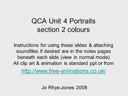 QCA Unit 4 Portraits section 2 colours Instructions for using these slides & attaching soundfiles if desired are in the notes pages beneath each slide.