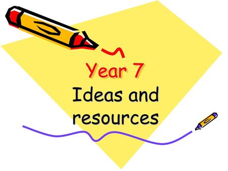 Year 7 Ideas and resources. Why year 7? Enthusiasm – less peer pressure or embarassment Fresh start – new to the school Less resistance – they will consider.