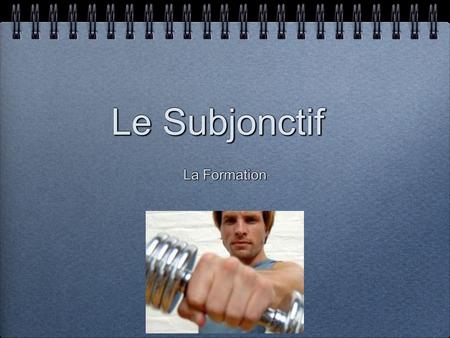 Le Subjonctif La Formation. This is a really simple tense to form. it has VERY few irregulars.