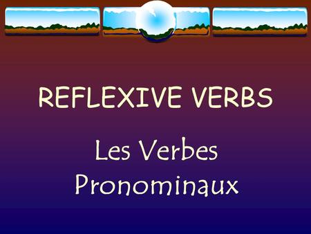 REFLEXIVE VERBS Les Verbes Pronominaux When to use a reflexive verb The action is performed by the subject on itself. The verb has a reflexive pronoun.