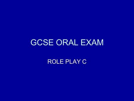 GCSE ORAL EXAM ROLE PLAY C.
