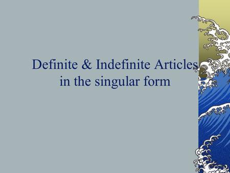 Definite & Indefinite Articles in the singular form
