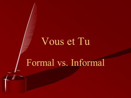 Vous et Tu Formal vs. Informal. What do tu & vous mean? )Both TU and VOUS mean You. Tu is used for one person and Vous is used for two or more people.