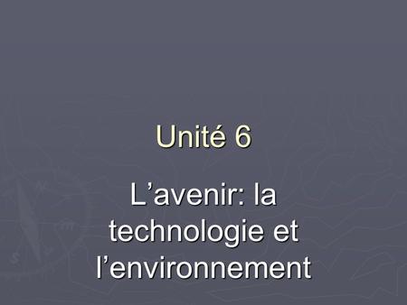 Unité 6 Lavenir: la technologie et lenvironnement.