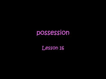 Possession Lesson 16.