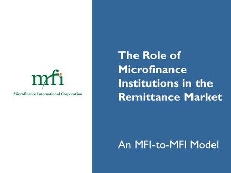 Microfinance Institutions in the Remittance Market An MFI-to-MFI Model