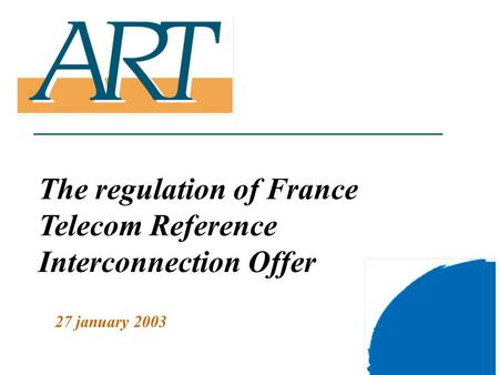 1 The regulation of France Telecom Reference Interconnection Offer 27 january 2003.