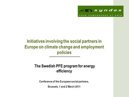 1 Initiatives involving the social partners in Europe on climate change and employment policies The Swedish PFE program for energy efficiency Conference.