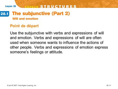 © and ® 2007 Vista Higher Learning, Inc.28.1-1 Point de départ Use the subjunctive with verbs and expressions of will and emotion. Verbs and expressions.