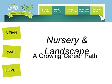 A Field youll LOVE! Nursery & Landscape A Growing Career Path.