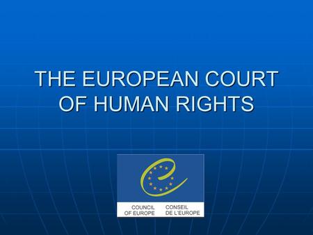 THE EUROPEAN COURT OF HUMAN RIGHTS. The European Court of Human Rights was established under the European Convention of Human Rights of 1950. Its purpose.