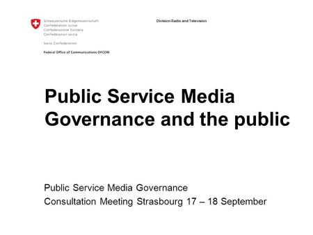 Division Radio and Television Public Service Media Governance and the public Public Service Media Governance Consultation Meeting Strasbourg 17 – 18 September.