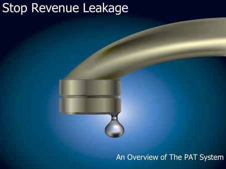 Stop Revenue Leakage An Overview of The PAT System.