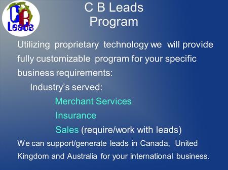C B Leads Program Utilizing proprietary technology we will provide fully customizable program for your specific business requirements: Industrys served: