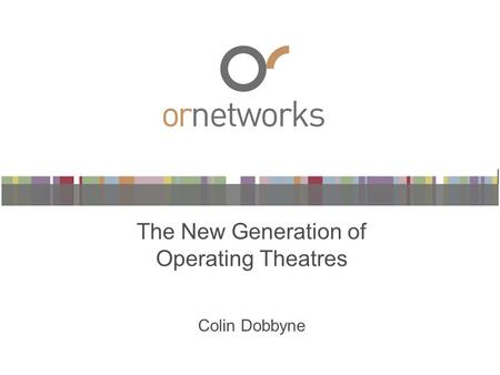The New Generation of Operating Theatres Colin Dobbyne