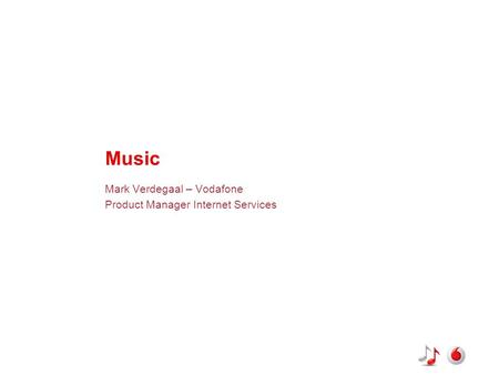 Music Mark Verdegaal – Vodafone Product Manager Internet Services.